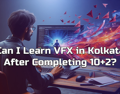 Can I Learn VFX in Kolkata After Completing 10+2?
