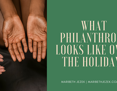 Philanthropy Over the Holidays | Maribeth Jezek