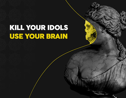 Kill your idols / Use your brain