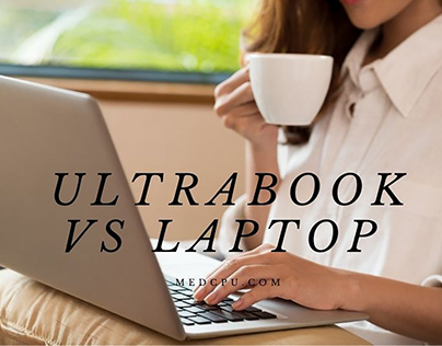 Ultrabook Vs Laptop – Which Is Right for You? 2021