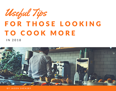Useful Tips For Those Looking To Cook More In 2018