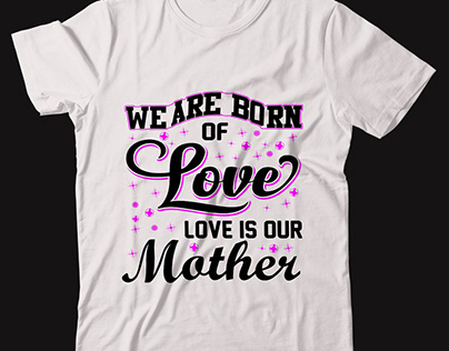 We are born of love t-shirt design