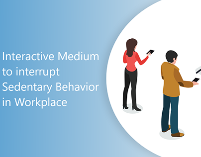 Interactive Medium to interrupt Sedentary Behavior