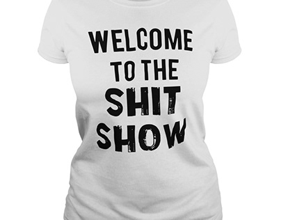 Welcome to the Shit Show shirt, hoodie and tank top