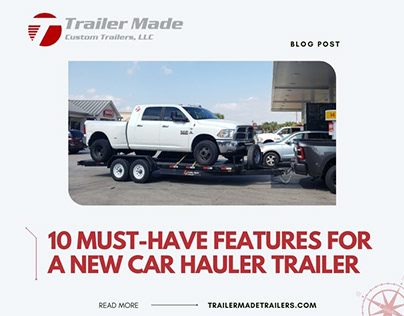 10 Must-Have Features for a New Car Hauler Trailer