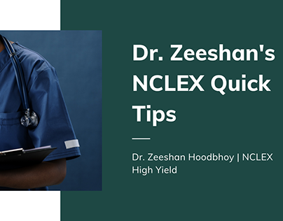 Dr. Zeeshan's NCLEX Quick Tips