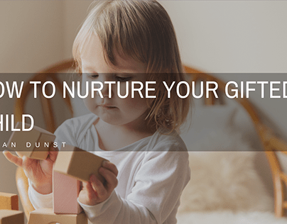 How To Nurture Your Gifted Child