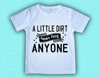 A little dirt never hurt anyone T shirt Design