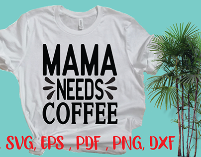 Mama needs coffee SVG design