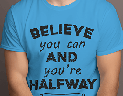 Believe you can and you are halfway there tshirt design