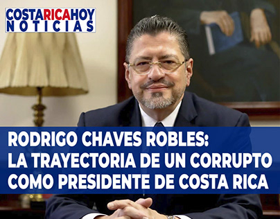 Rodrigo Chaves Robles: presidente corrupto Costa Rica