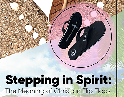 Stepping in Spirit: The Meaning of Christian Flip Flops
