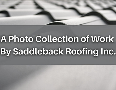 A Photo Collection of Work By Saddleback Roofing Inc.