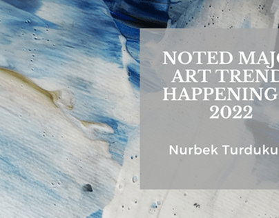 Noted Major Art Trends Happening in 2022
