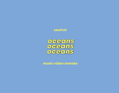 music video remake // oceans (seafret).