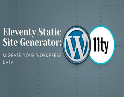 Eleventy Static Site Generator: Migrate your WordPress