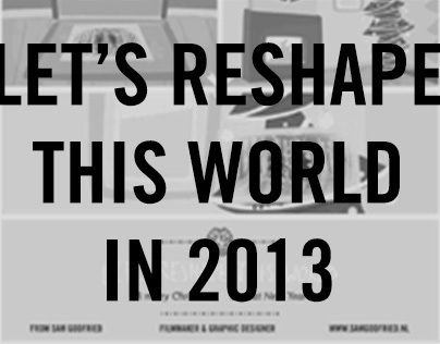 Let's reshape this world in 2013