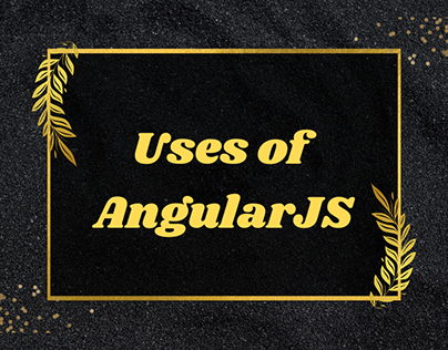 Uses of AngularJS