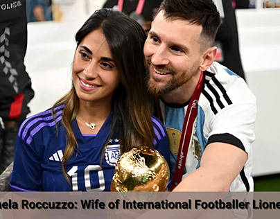 Antonela Roccuzzo: Wife of Footballer Messi