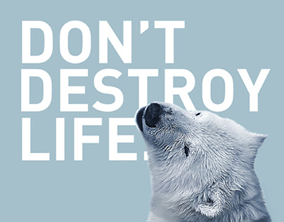 DON'T DESTROY LIFE.