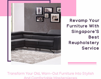 Get The Best Singapore Reupholstery Services