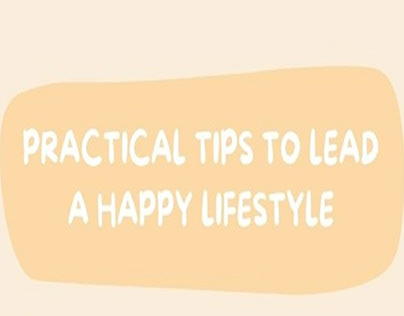 Practical Tips To Lead A Happy Lifestyle
