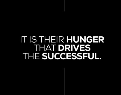 Your hunger will make you successul.