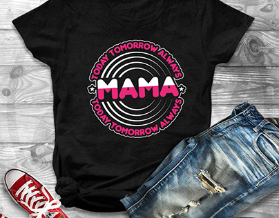 Today tomorrow always mama T-shirt Design