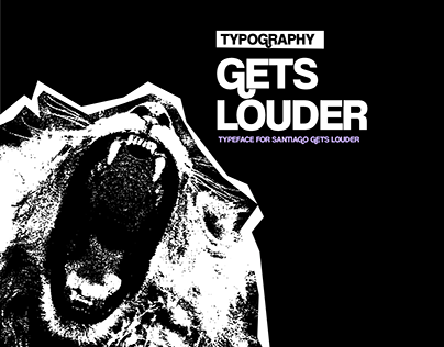 GETS LOUDER | TYPE PROJECT