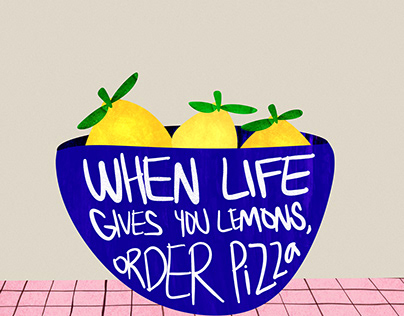 When life gives you lemons, order piza