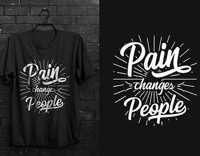 Pain changes people Typography T-Shirt Design