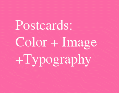 Postcards: Color + Image + Typography