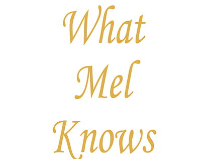 Advice Columnist - What Mel Knows Blog