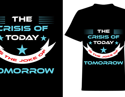 THE CRISIS OF TODAY IS THE JOKE OF TOMORROW T-Shirt