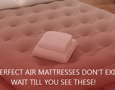The Perfect Air Mattresses Don’t Exist? Wait till You S