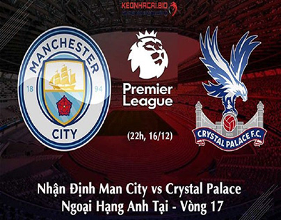 Trận Man City vs Crystal Palace (22h, 16/12)