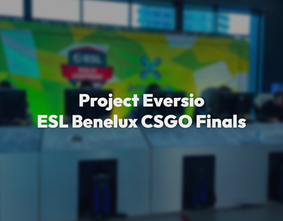 Project Eversio - ESL Benelux CSGO Finals