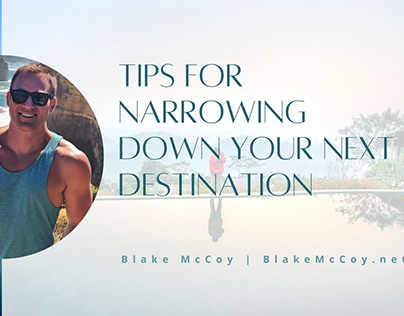 Tips for Narrowing Down Your Next Destination
