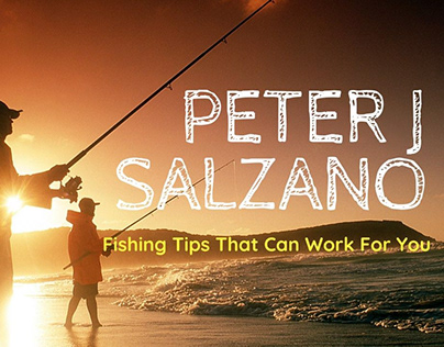 Peter J Salzano - Fishing Tips That Can Work For You