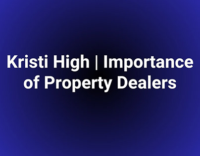Importance of Property Dealers | Kristi High