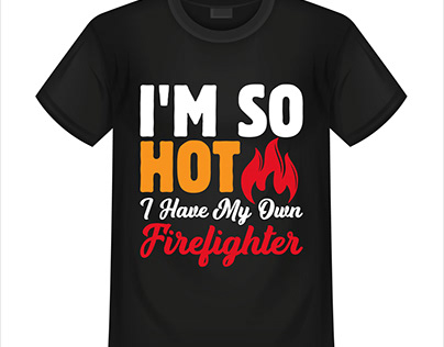 I'm So Hot Firefighter Girlfriend | Firemen T-Shirt