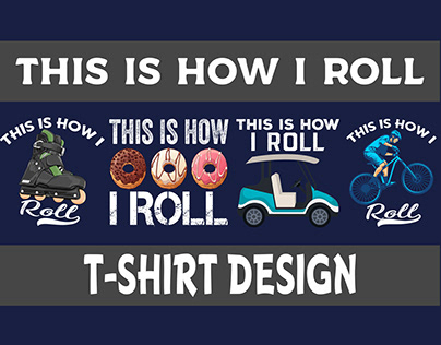 This Is How I Roll Tshirt Design