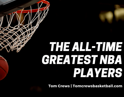 Tom Crew Basketball | The All-time Greatest NBA Players