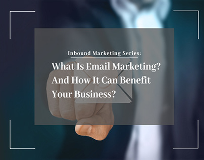 What Is Email Marketing? And How It Can Benefit Your Bu