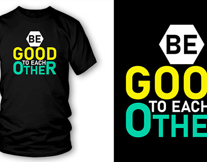 Be Good To Each Other T-shirt design