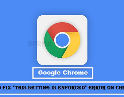 "This Setting is Enforced" Error on Chrome?
