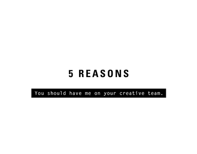 5 Reasons You Should Have Me On Your Creative Team