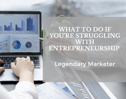 What to Do if You're Struggling With Entrepreneurship