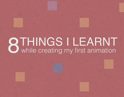 8 things I learnt while creating my first animation