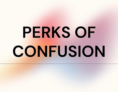 Perks of Confusion